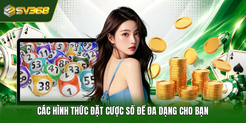 Các hình thức đặt cược số đề đa dạng cho bạn