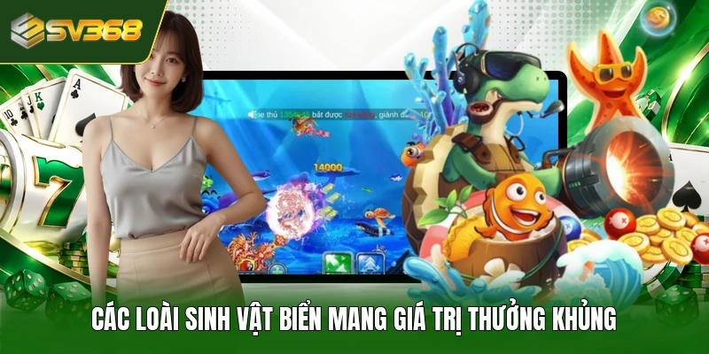 Các loài sinh vật biển mang giá trị thưởng khủng