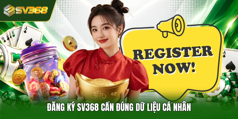 Đăng ký SV368 cần đúng dữ liệu cá nhân