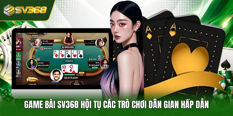 Game bài SV368 hội tụ các trò chơi dân gian hấp dẫn