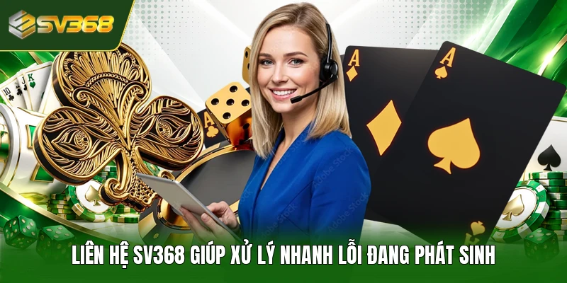 Liên hệ SV368 giúp xử lý nhanh lỗi đang phát sinh
