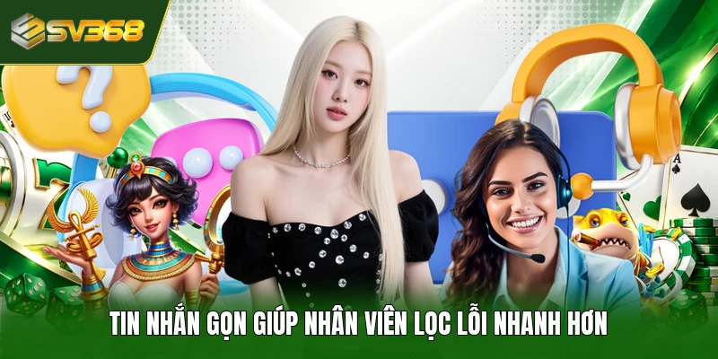 Tin nhắn gọn giúp nhân viên lọc lỗi nhanh hơn