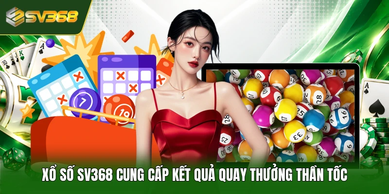 Xổ số SV368 cung cấp kết quả quay thưởng thần tốc